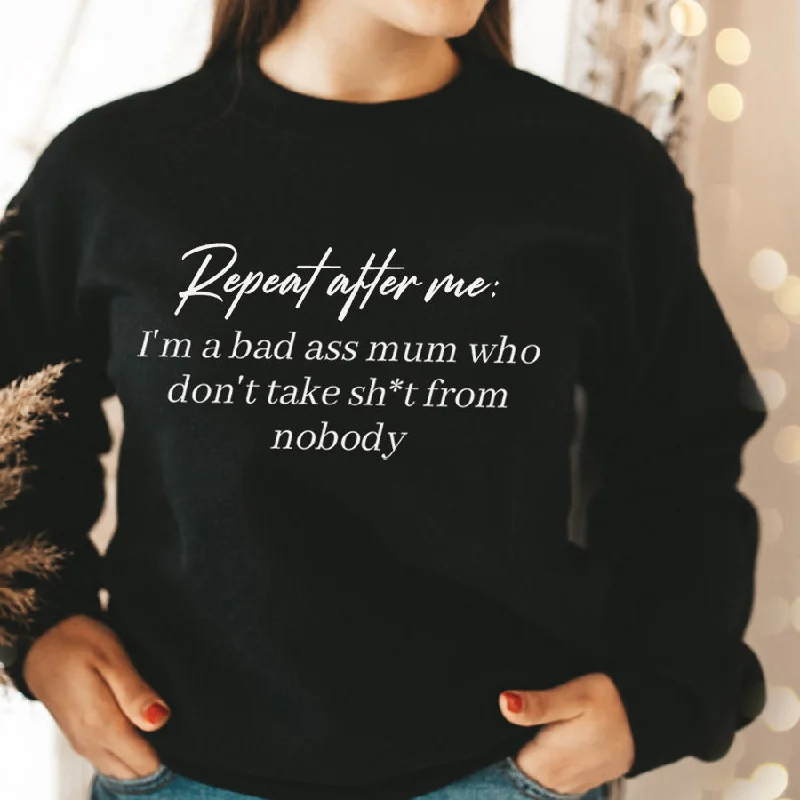 Repeat After Me: Bad Ass Mum Sweatshirt