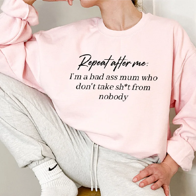 Repeat After Me: Bad Ass Mum Sweatshirt